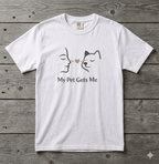 My Pet Gets Me T-Shirt – They Just Know | Paw Signals